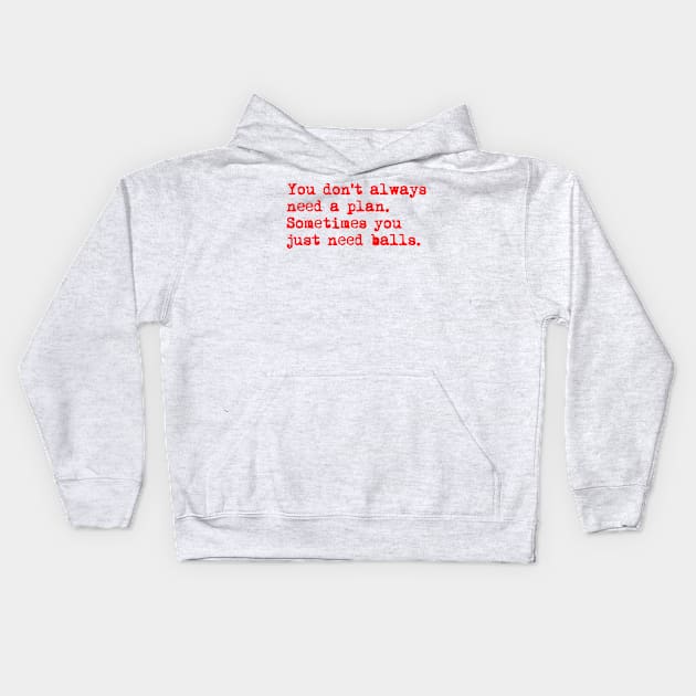 You don't always need a plan. Sometimes you only need balls. Hustle Hip hop design Kids Hoodie by AmongOtherThngs